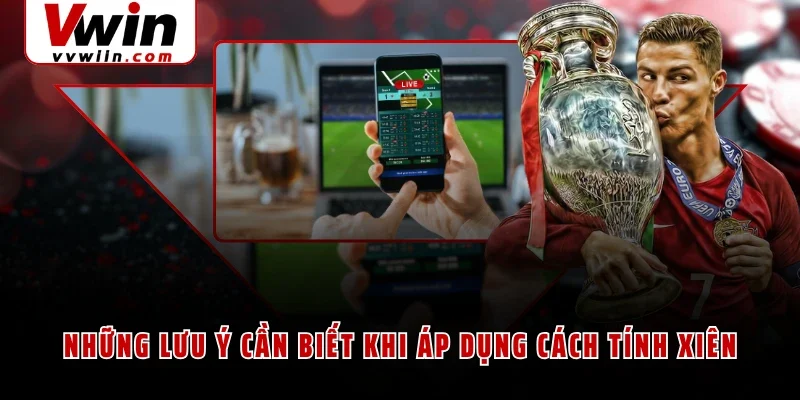 Những lưu ý cần biết khi áp dụng cách tính xiên
